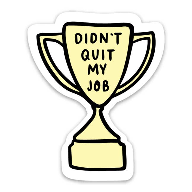 Didn't Quit my Job Sticker